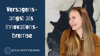 Versagensangst als Innovationsbremse. Julia Petutschnig