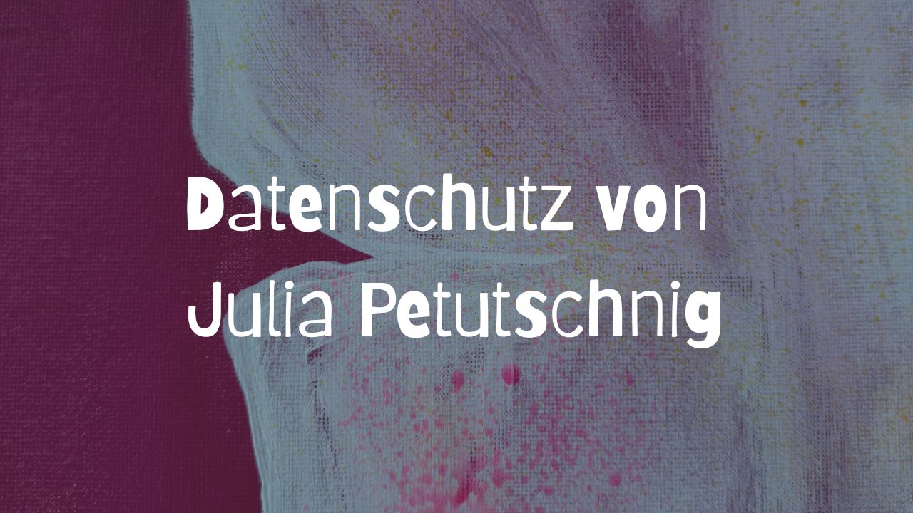 Datenschutz von Julia Petutschnig