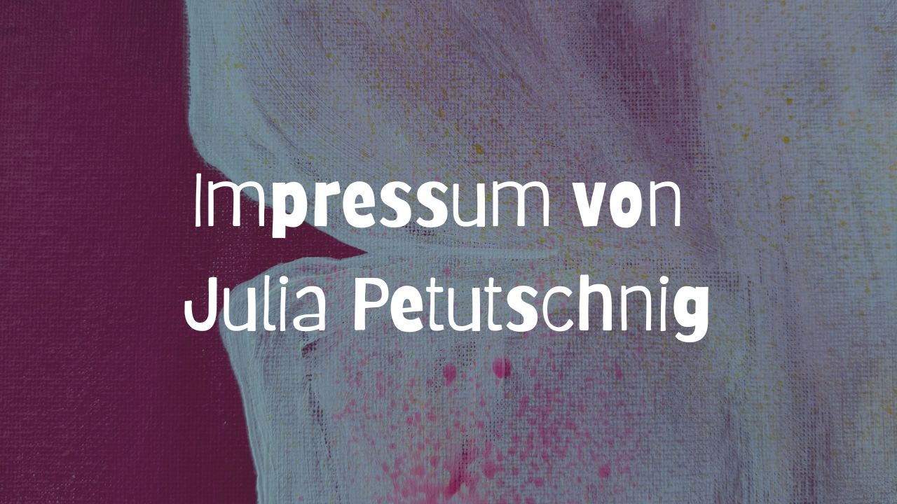 Impressum von Julia Petutschnig